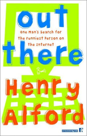 Out There: One Mans Search for the Funniest Person on the Internet