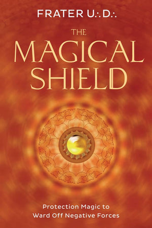The Magical Shield: Protection Magic to Ward Off Negative Forces,Used