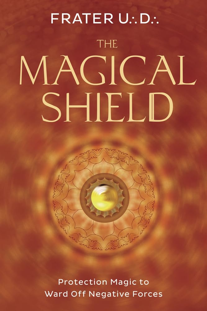 The Magical Shield: Protection Magic to Ward Off Negative Forces,Used