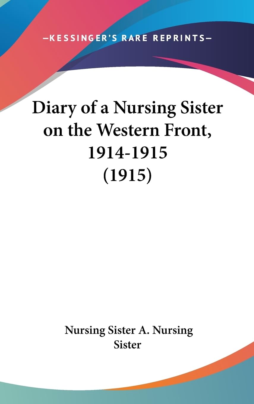 Diary Of A Nursing Sister On The Western Front, 19141915 (1915),New