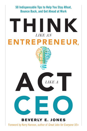 Think Like an Entrepreneur, Act Like a CEO: 50 Indispensable Tips to Help You Stay Afloat, Bounce Back, and Get Ahead at Work,New