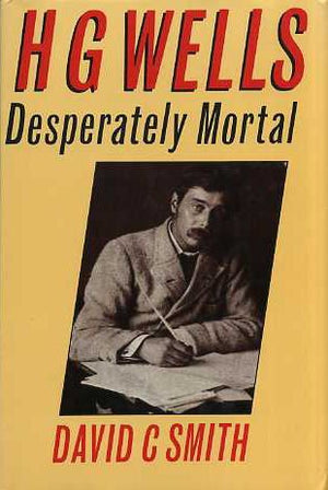 H.G. Wells: Desperately Mortal : A Biography,Used