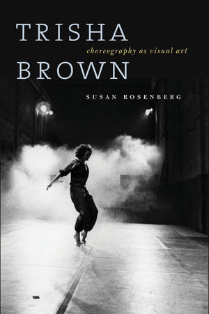 Trisha Brown: Choreography As Visual Art
