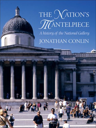 The Nation'S Mantelpiece: A History Of The National Gallery
