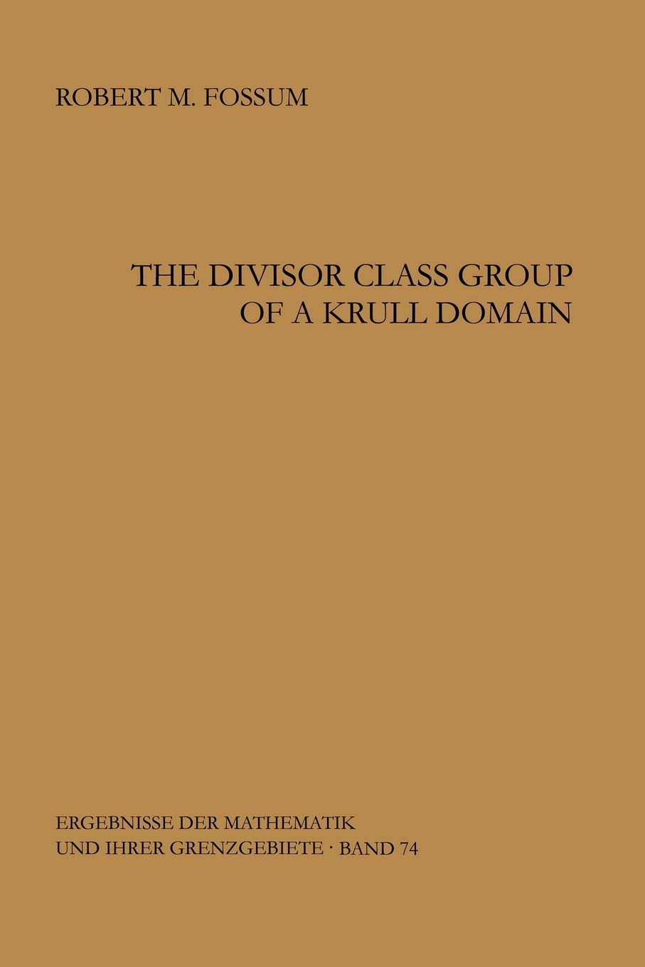 The Divisor Class Group Of A Krull Domain (Ergebnisse Der Mathematik Und Ihrer Grenzgebiete. 2. Folge),Used