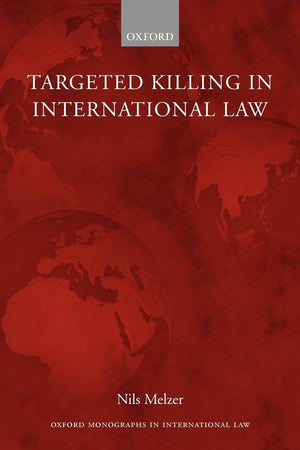 Targeted Killing In International Law (Oxford Monographs In International Law),New