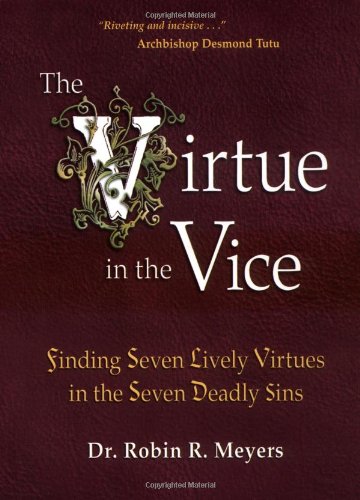 The Virtue In The Vice: Finding Seven Lively Virtues In The Seven Deadly Sins