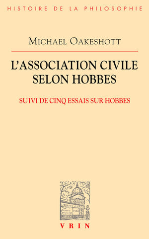 L'Association Civile Selon Hobbes: Suivi De Cinq Essais Sur Hobbes (Bibliotheque D'Histoire De La Philosophie) (French Edition)