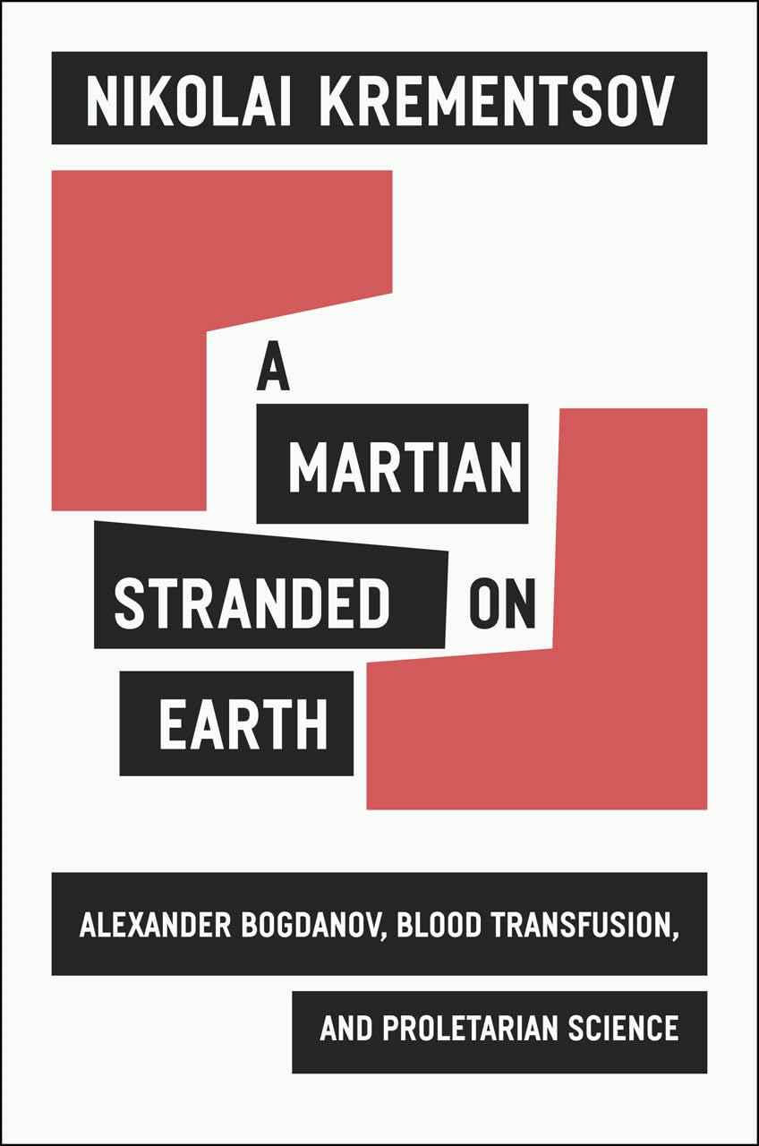 A Martian Stranded On Earth: Alexander Bogdanov, Blood Transfusions, And Proletarian Science