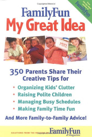 FamilyFun  My Great Idea: 350 Parents Share Their Creative Tips,Used