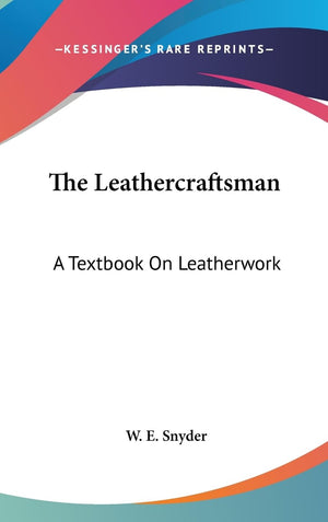 The Leathercraftsman: A Textbook On Leatherwork,New