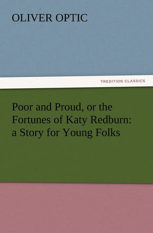 Poor and Proud, or the Fortunes of Katy Redburn: A Story for Young Folks,Used