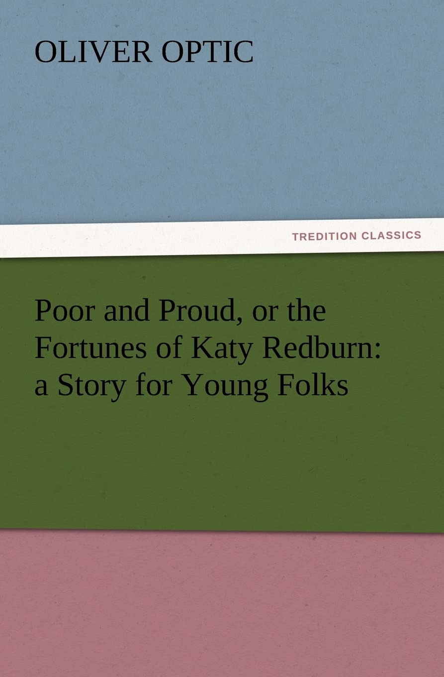 Poor and Proud, or the Fortunes of Katy Redburn: A Story for Young Folks,Used