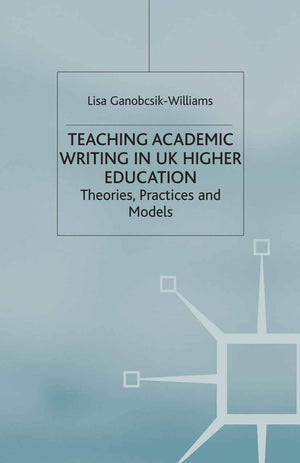 Teaching Academic Writing in UK Higher Education: Theories, Practices and Models (Universities into the 21st Century, 3),Used