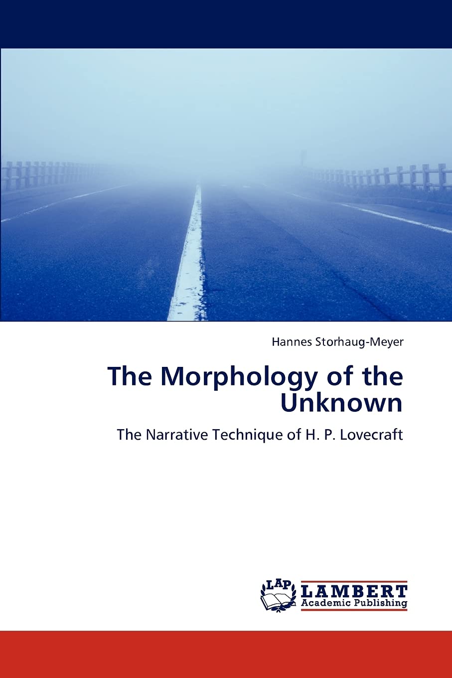 The Morphology of the Unknown: The Narrative Technique of H. P. Lovecraft,Used