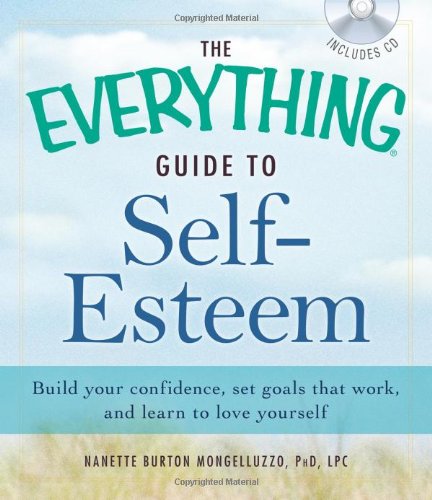 The Everything Guide to SelfEsteem with CD: Build your confidence, set goals that work, and learn to love yourself (Everything ,Used