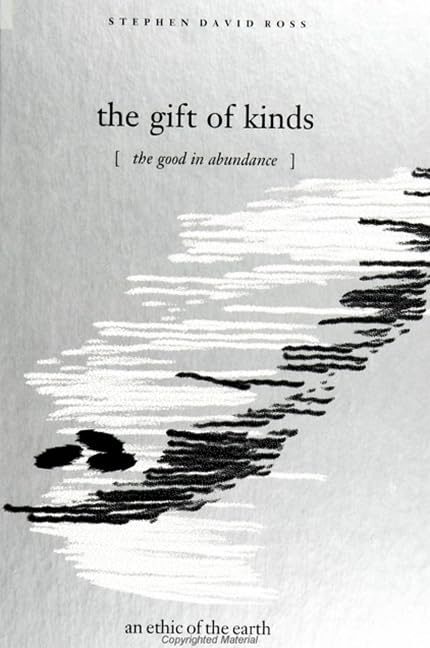 The Gift of Kinds: The Good in Abundance : An Ethic of the Earth,Used