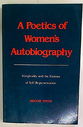 A Poetics Of Womens Autobiography: Marginality And The Fictions Of Selfrepresentation-used