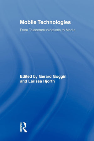 Mobile Technologies (Routledge Research In Cultural And Media Studies)