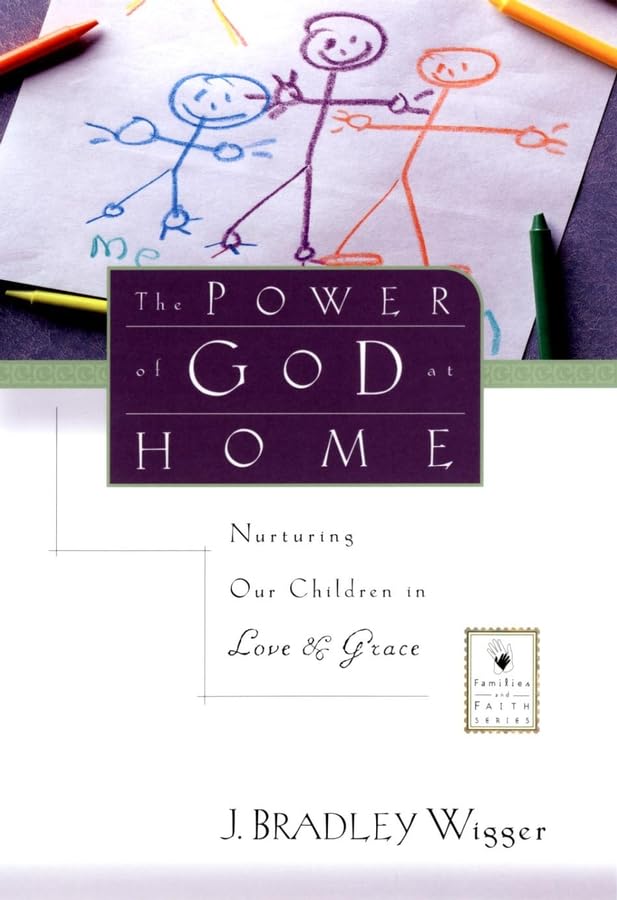 The Power of God at Home: Nurturing Our Children in Love and Grace,New