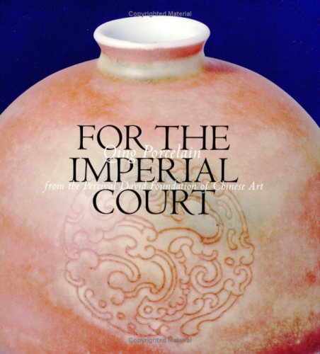For the Imperial Court: Qing Porcelain from the Percival David Foundation of Chinese Art,New