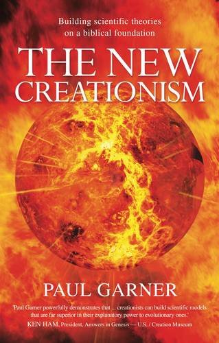 The New Creationism: Building Scientific Theory On A Biblical Foundation,New