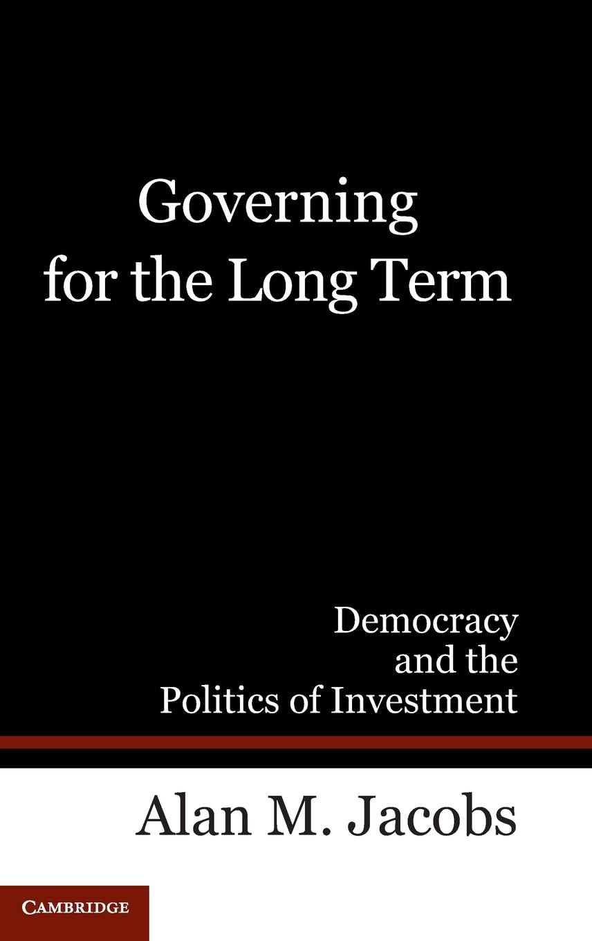 Governing for the Long Term: Democracy and the Politics of Investment,Used
