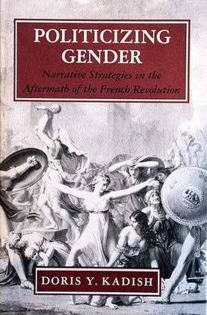 Politicizing Gender: Narrative Strategies in the Aftermath of the French Revolution,Used