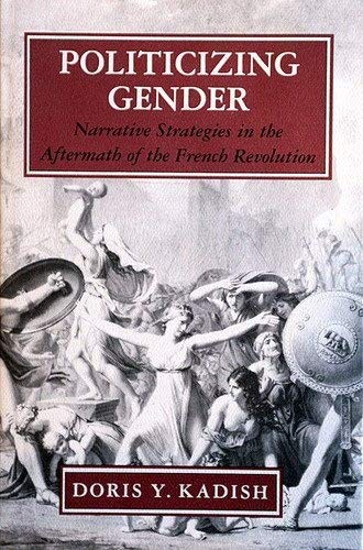 Politicizing Gender: Narrative Strategies in the Aftermath of the French Revolution,Used