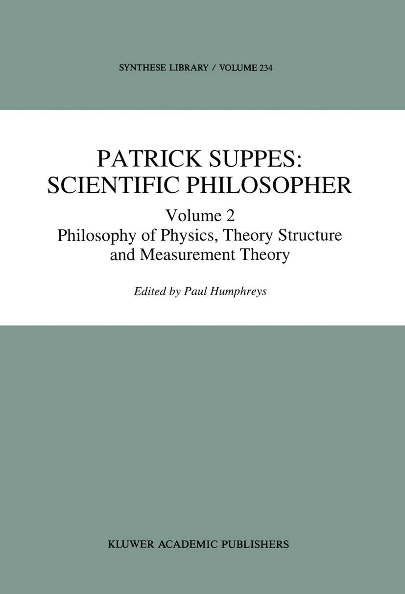 Patrick Suppes: Scientific Philosopher: Volume 2. Philosophy Of Physics, Theory Structure, And Measurement Theory (Synthese Libr,Used