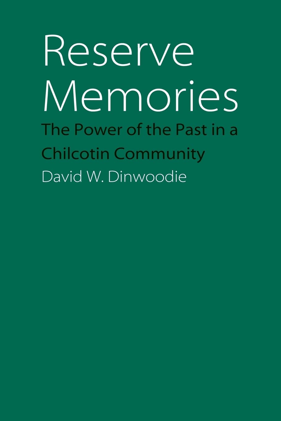 Reserve Memories: The Power of the Past in a Chilcotin Community (Studies in the Anthropology of North American Indians),New