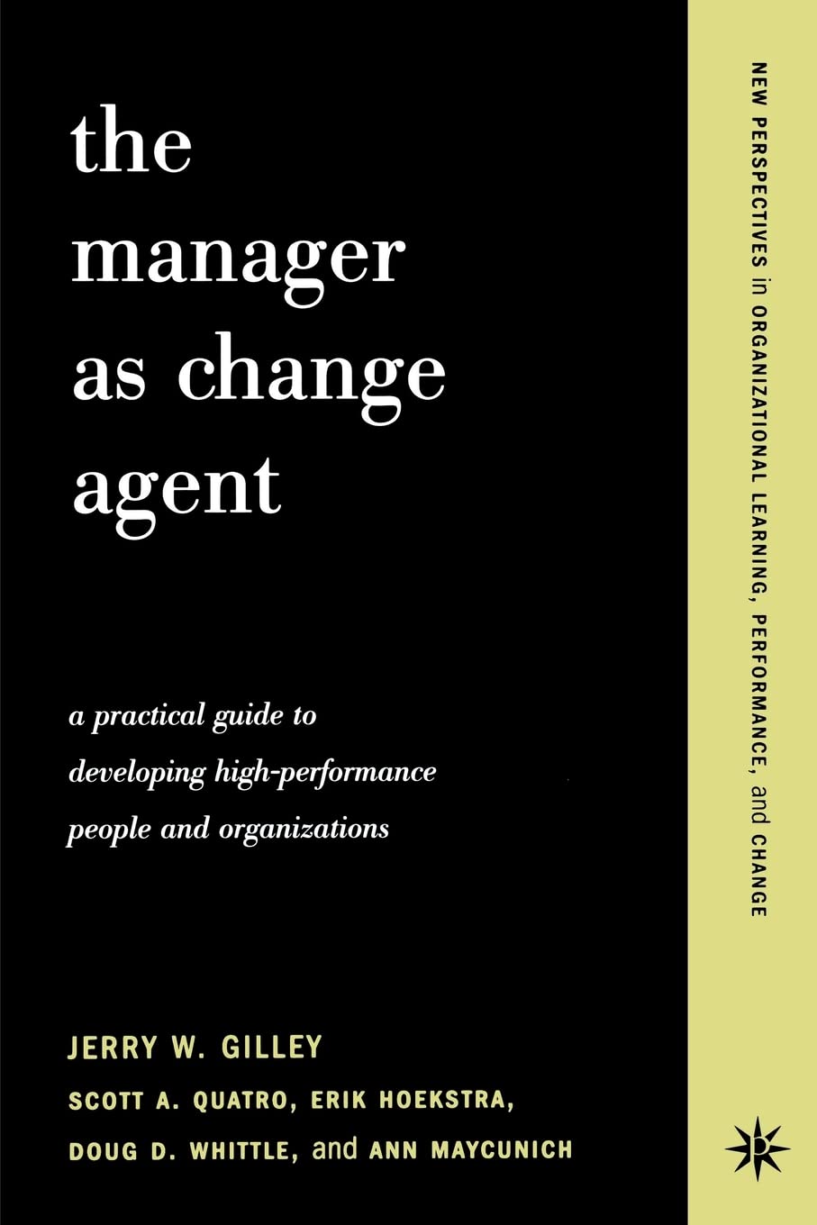 The Manager As Change Agent: A Practical Guide To Developing Highperformance People And Organizations,New