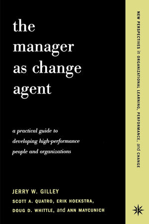 The Manager As Change Agent: A Practical Guide To Developing Highperformance People And Organizations