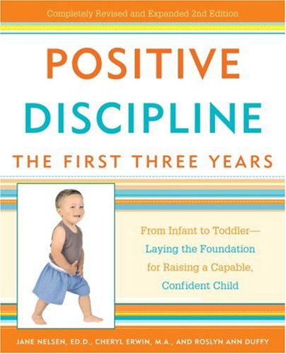 Positive Discipline: The First Three Years: From Infant to ToddlerLaying the Foundation for Raising a Capable, Confident Child,Used