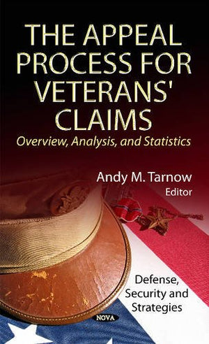 The Appeal Process for Veterans' Claims: Overview, Analysis, and Statistics (Military and Veteran Issues),Used