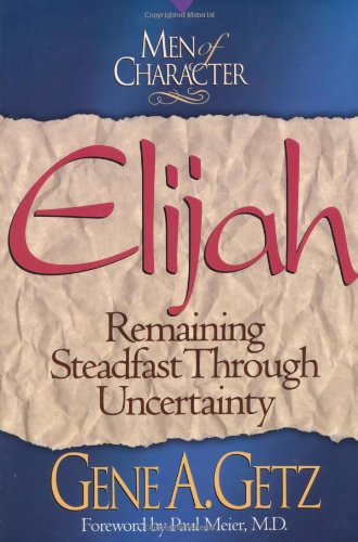 Men Of Character: Elijah: Remaining Steadfast Through Uncertainty (Volume 3),Used