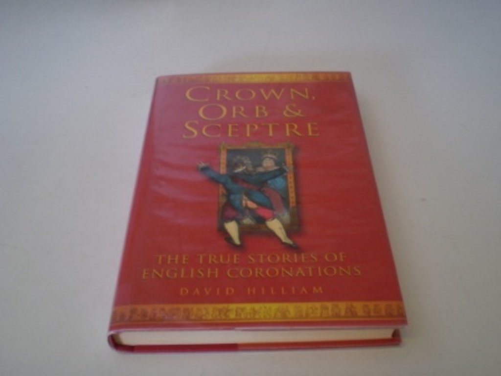 Crown, Orb, and Sceptre: The True Stories of English Coronations,Used