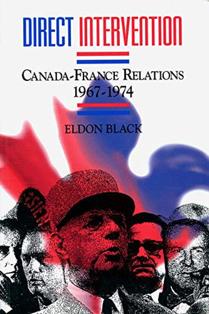 Direct Intervention: CanadaFrance Relations, 19671974 (Carleton Library Series) (Volume 187),Used