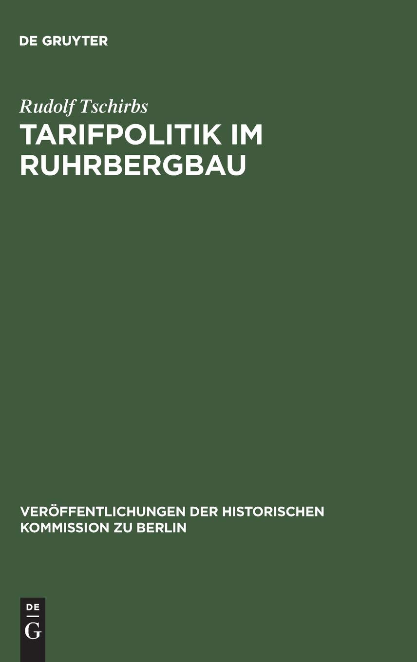 Tarifpolitik im Ruhrbergbau: 19181933 (Verffentlichungen der Historischen Kommission zu Berlin, 64) (German Edition),New