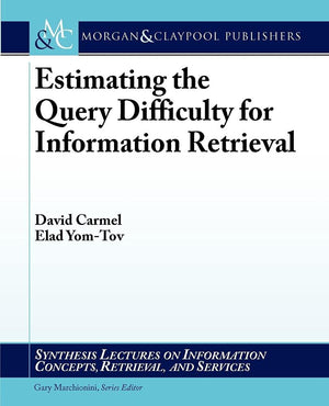 Estimating the Query Difficulty for Information Retrieval (Synthesis Lectures on Information Concepts, Retrieval, and Services,