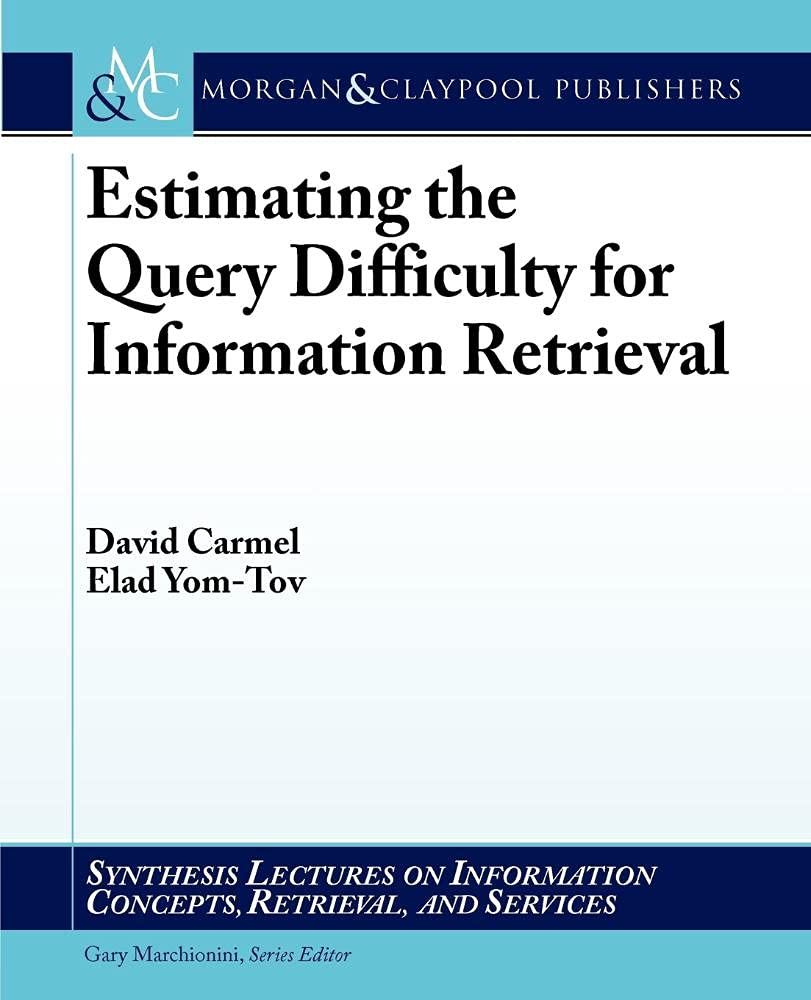 Estimating the Query Difficulty for Information Retrieval (Synthesis Lectures on Information Concepts, Retrieval, and Services,