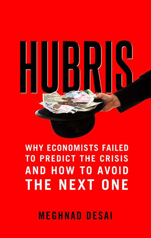 Hubris: Why Economists Failed to Predict the Crisis and How to Avoid the Next One,Used