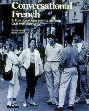 Conversational French: A Functional Approach To Building Oral Proficiency,New