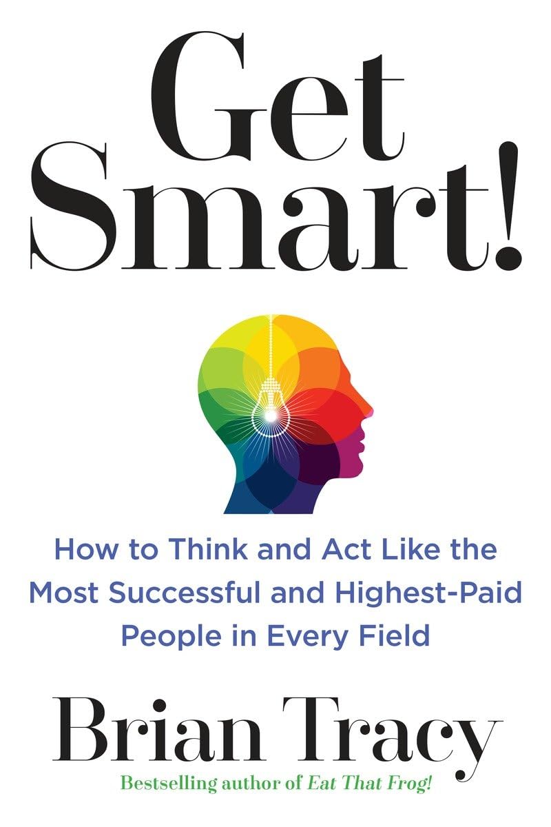 Get Smart!: How To Think And Act Like The Most Successful And Highestpaid People In Every Field,Used