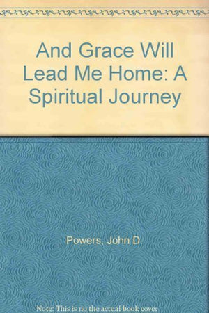 And Grace Will Lead Me Home: A Spiritual Journey,Used