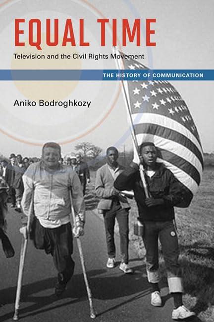 Equal Time: Television and the Civil Rights Movement (The History of Media and Communication),Used