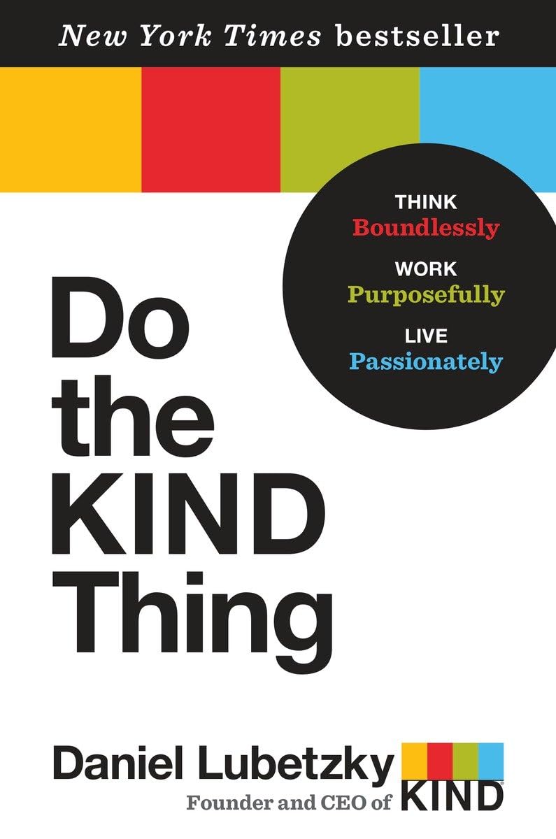 Do The Kind Thing: Think Boundlessly, Work Purposefully, Live Passionately,New