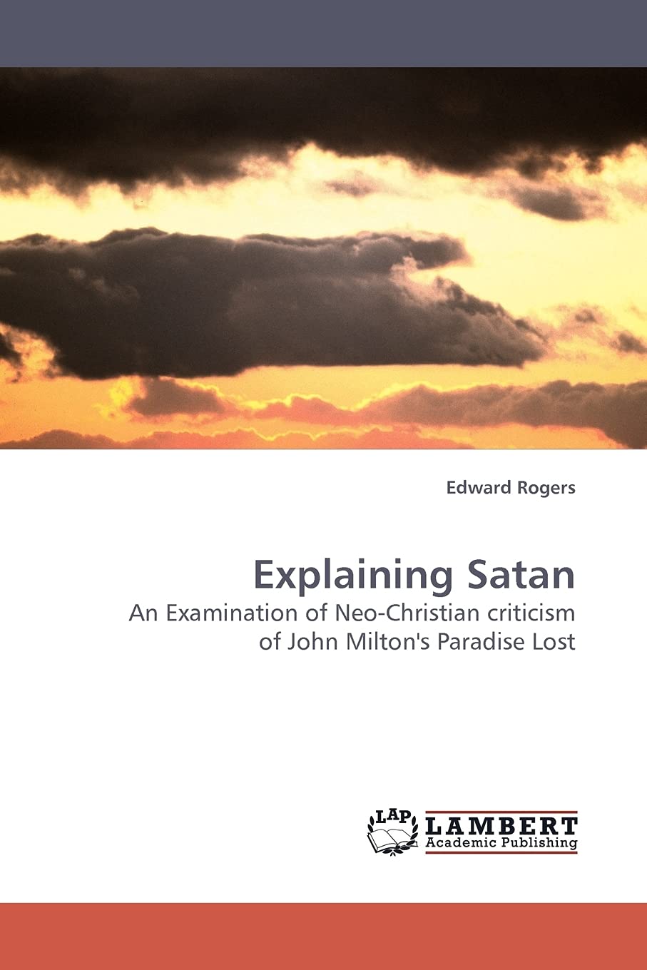Explaining Satan: An Examination of NeoChristian criticism of John Milton's Paradise Lost,Used