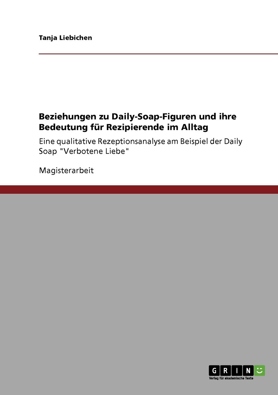 Beziehungen zu DailySoapFiguren und ihre Bedeutung fr Rezipierende im Alltag: Eine qualitative Rezeptionsanalyse am Beispiel d,Used