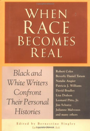 When Race Becomes Real: Black and White Writers Confront Their Personal Histories,Used